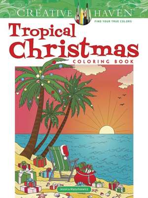 Creative Haven Tropical Christmas Coloring Book de Jessica Mazurkiewicz