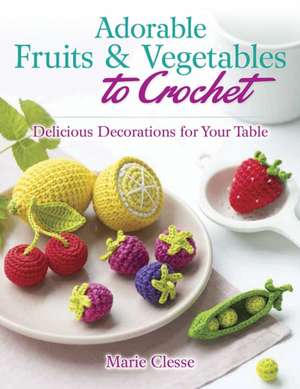 Adorable Fruits & Vegetables to Crochet de Marie Clesse