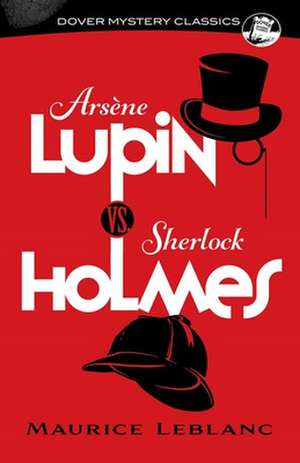 Arsène Lupin vs. Sherlock Holmes de Maurice Leblanc