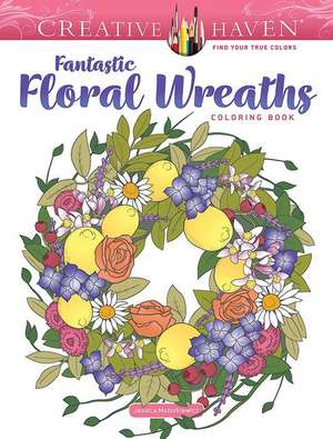 Creative Haven Fantastic Floral Wreaths Coloring Book de Jessica Mazurkiewicz