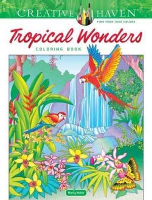 Creative Haven Tropical Wonders Coloring Book de Marty Noble