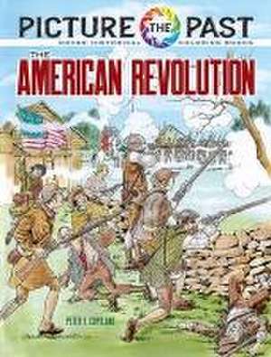 Picture the Past: the American Revolution, Historical Coloring Book de Peter F. Copeland