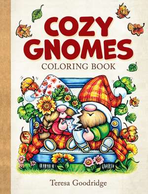 Cozy Gnomes Coloring Book de Teresa Goodridge