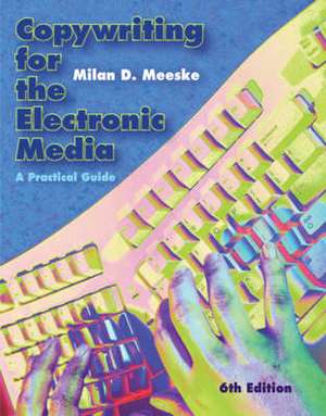 Copywriting for the Electronic Media: A Practical Guide de Milan D. Meeske