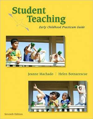 Student Teaching: Early Childhood Practicum Guide de Jeanne M. Machado