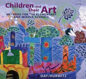 Children and Their Art: Art Education for Elementary and Middle Schools de Al Hurwitz