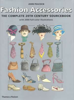 Fashion Accessories: The Complete 20th Century Sourcebook de John Peacock