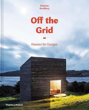 Off the Grid: Houses for Escape de Dominic Bradbury