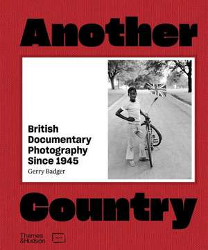 Another Country: British Documentary Photography Since 1945 de Gerry Badger