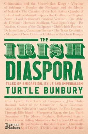 The Irish Diaspora: Tales of Emigration, Exile and Imperialism de Turtle Bunbury