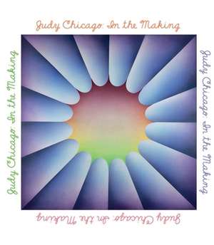 Judy Chicago: In the Making de Judy Chicago