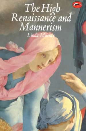 The High Renaissance and Mannerism de Linda Murray