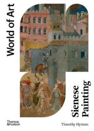 Sienese Painting de Timothy Hyman