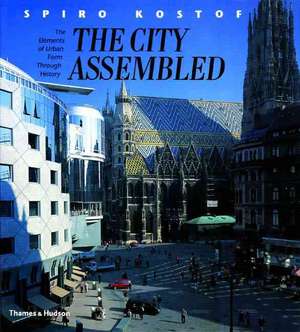 City Assembled: Elements of Urban Form Through History de Spiro Kostof