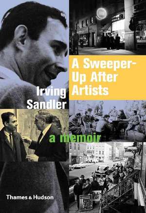 A Sweeper-Up After Artists: A Memoir de Irving Sandler