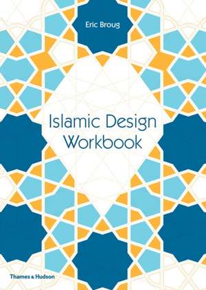 Islamic Design Workbook de Eric Broug