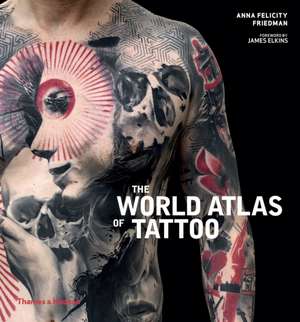 The World Atlas of Tattoo de Anna Felicity Friedman