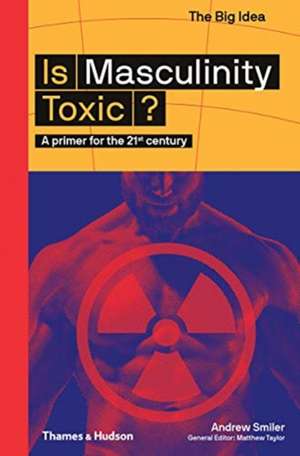 Is Masculinity Toxic? de Andrew Smiler