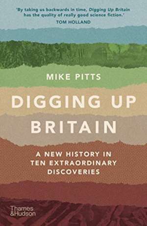 Digging Up Britain de Mike Pitts