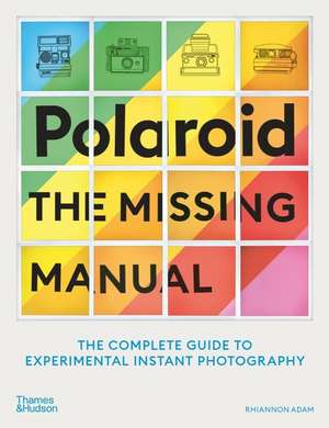 Polaroid: The Missing Manual de Rhiannon Adam