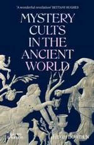 Mystery Cults in the Ancient World de Hugh Bowden