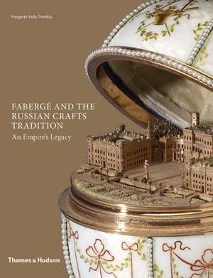 Fabergé and the Russian Crafts Tradition de Margaret Kelly Trombly