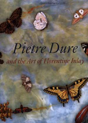 Pietre Dure and the Art of Florentine Inlay de Annamaria Giusti