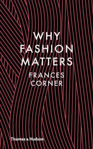 Why Fashion Matters de Frances Corner