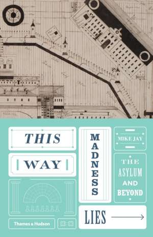 This Way Madness Lies de Mike Jay