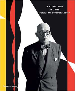 Le Corbusier and the Power of Photography de Nathalie Herschdorfer