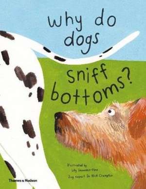 Why do dogs sniff bottoms? de Lily Snowden-Fine