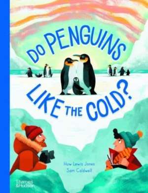 Do Penguins Like the Cold? de Huw Lewis Jones