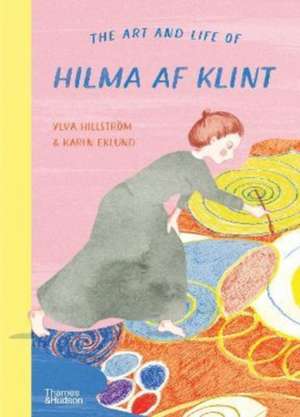 The Art and Life of Hilma AF Klint de Ylva Hillström