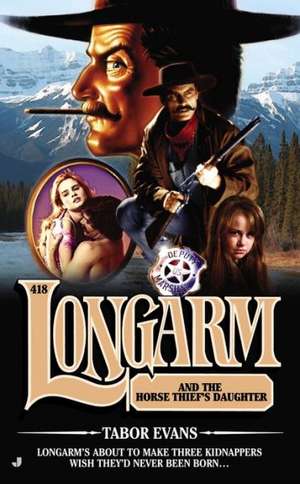 Longarm and the Horse Thief's Daughter de Tabor Evans