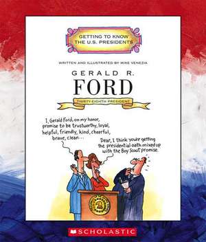 Gerald R. Ford: Thirty-Eighth President 1974-1977 de Mike Venezia