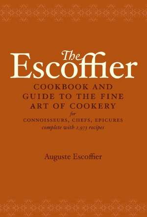 The Escoffier Cookbook: And Guide to the Fine Art of Cookery for Connoisseurs, Chefs, Epicures de A. Escoffier