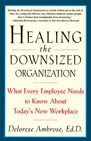 Healing the Downsized Organization: What Every Employee Needs to Know about Today's New Workplace de Delorese Ambrose