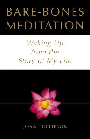 Bare Bones Meditation: Waking Up from the Story of My Life de Joan Tollifson