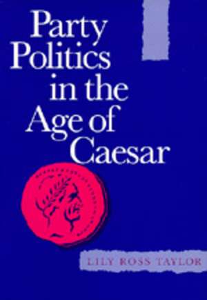 Party Politics in the Age of Caesar de Taylor