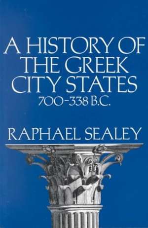 A History of the Greek City States 700–338 B.C. de Sealey