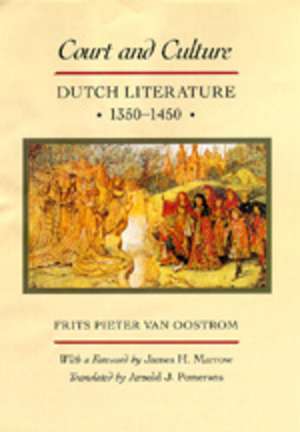 Court & Culture – Dutch Literature 1350–1450 de Frits Pieter Van Oostrom