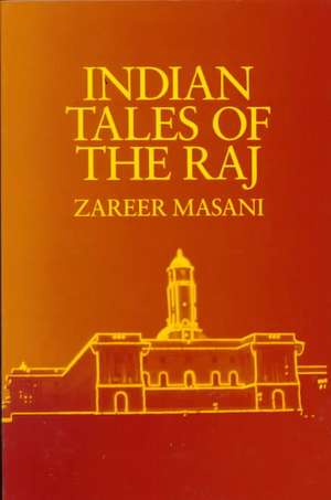 Indian Tales of the Raj de Zareer Masani