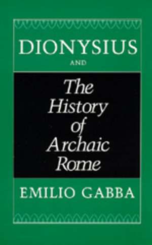 Dionysius & the History of Archaic Rome de Gabba