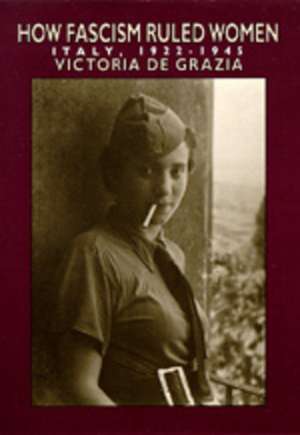 How Fascism Ruled Women – Italy 1922–1945 (Paper) (Paper) de Victoria De Grazia