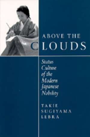 Above the Clouds – Status Culture of the Modern Japanese Nobility de Takie Sugiyama Lebra