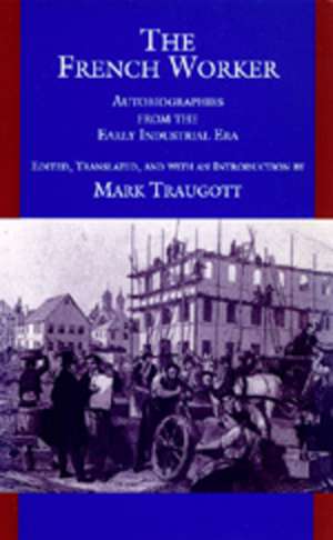 The French Worker – Autobiographies from the Early Industrial Era (Paper) de Mark Traugott