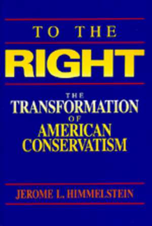 To the Right – The Transformation of American Conservatism (Paper) de Jerome L. Himmelstein