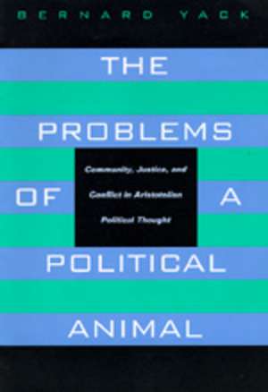 The Problems of a Political Animal – Community, Justice & Conflict in Aristotelian Political Thought (Paper) de Bernard Yack