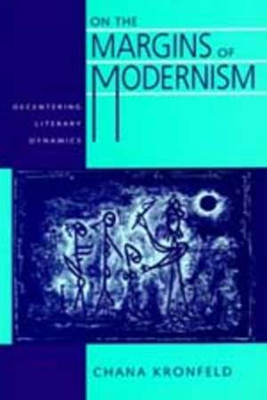 On the Margins of Modernism – Decentering Literary Dynamics (Paper) de Chana Kronfield