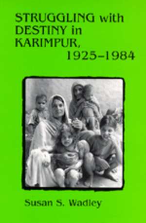 Struggling With Destiny in Karimpur, 1925–1984 (Paper) de Susan S. Wadley